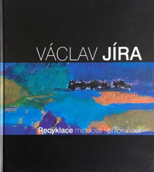 Václav Jíra - Recyklace minulosti i přítomnosti Václav Jíra - Recyklace minulosti i přítomnosti