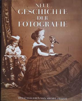 Michel Frizot: Neue Geschichte der Fotografie Michel Frizot: Neue Geschichte der Fotografie