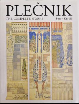 Peter Krečič: Plečnik The Complete Works Peter Krečič: Plečnik The Complete Works