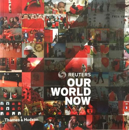 Reuters: Our World Now, Thames & Hudson 2011 Reuters: Our World Now, Thames & Hudson 2011