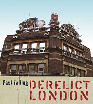 Paul Talling: Derelict London Paul Talling: Derelict London