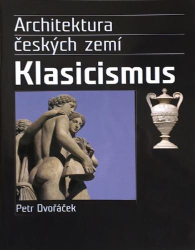 Petr Dvoek: Architektura eskch zem  Klasicismus, 2005