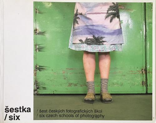 est eskch fotografickch kol / Six Czech Schools of Photography