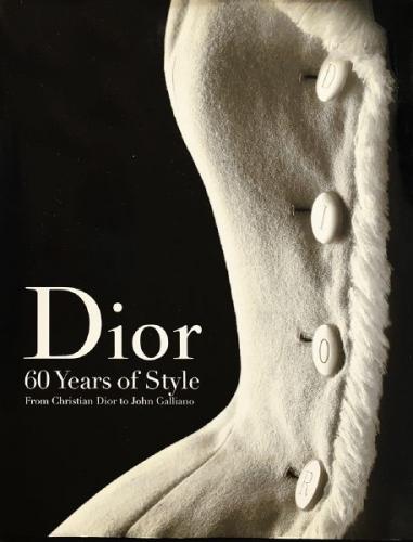 Dior: 60 Years of Style: from Christian Dior to John Galliano Farid Chenoune, Laziz Hamani