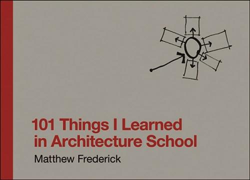 Matthew Frederick: 101 Things I Learned in Architecture School