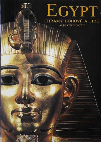 Egypt - chrámy, bohové a lidé, Alberto Siliotti 2002