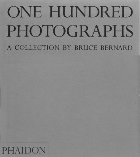 One Hundred Photographs: A Collection by Bruce Bernard, 2002